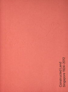 Cover of CONSTRUCTED LAND: Singapore 1924–2012 Uta Hassler, Milica Topalović