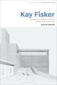 cover Tom Avermaete, Janina Gosseye, series editors) Kay Fisker: Works and Ideas in Danish Modern Architecture image002